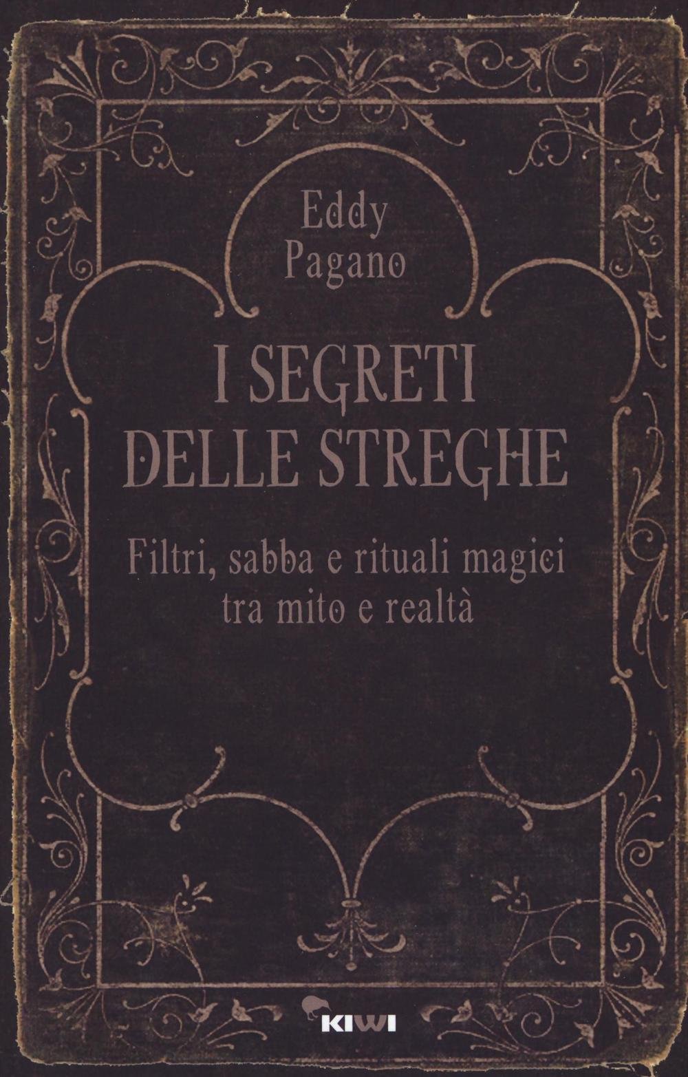 I segreti delle streghe. Filtri, sabba e rituali magici tra mito e realtà (Talia) Books