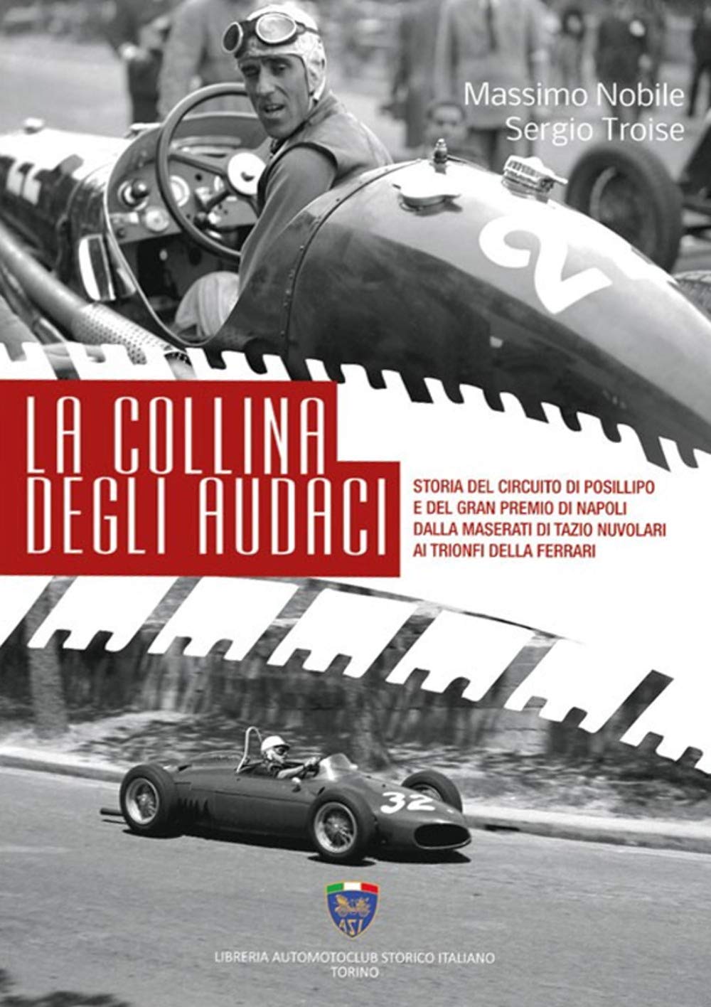 La collina degli audaci. Storia del circuito di Posillipo e del Gran Premio di Napoli dalla Maserati di Tazio Nuvolari ai trionfi della Ferrari. Ediz. illustrata book