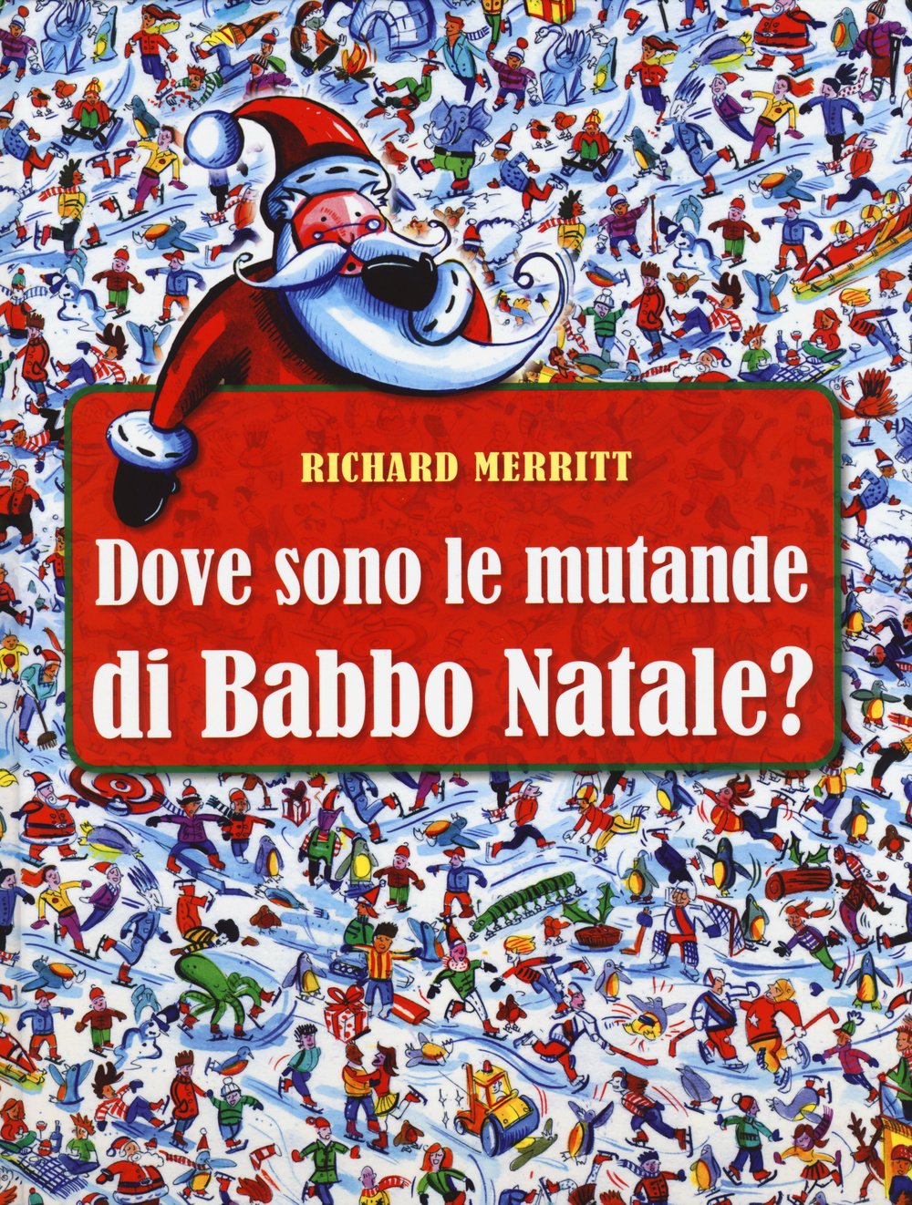 Dove sono le mutande di Babbo Natale? Ediz. illustrata book