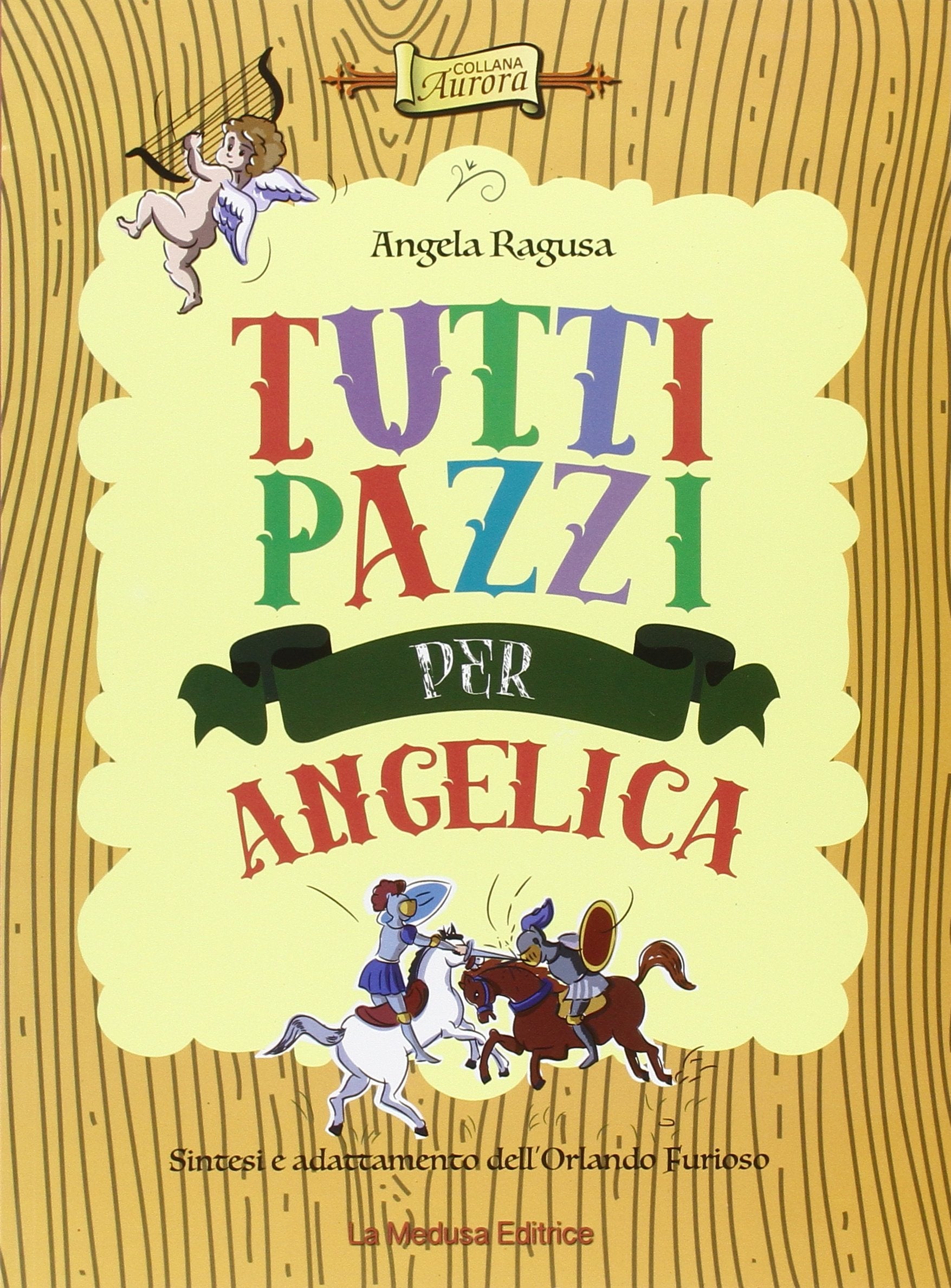 Tutti pazzi per Angelica. Sintesi ed adattamento dell'Orlando Furioso. Per la Scuola elementare book