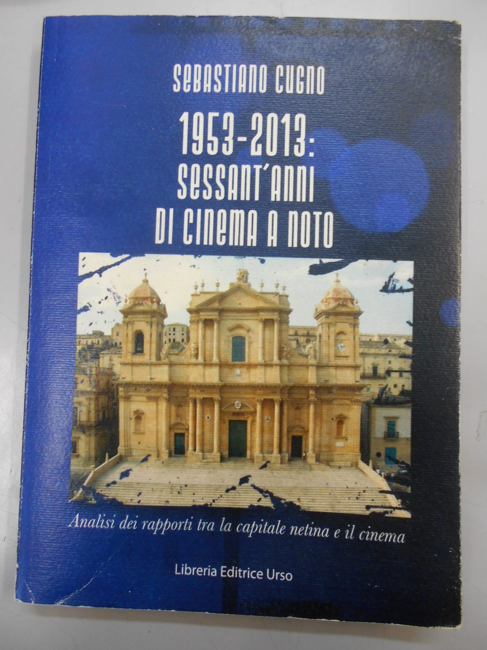 1953-2013. Sessant'anni di cinema a Noto. Analisi dei rapporti tra la capitale netina e il cinema book