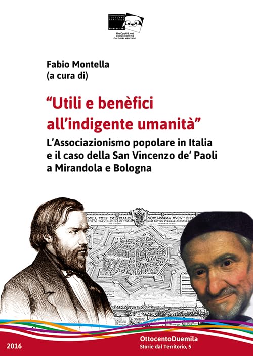 Utili e benefici all'indigente umanità. Il laicato cattolico in Emilia-Romagna e il caso della San Vincenzo de' Paoli a Mirandola e Bologna (OttocentoDuemila) Religion & Esotericism
