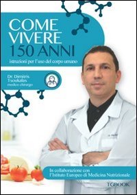 Come vivere 150 anni. Istruzioni per l'uso del corpo umano Health, Nutrition & Fitness