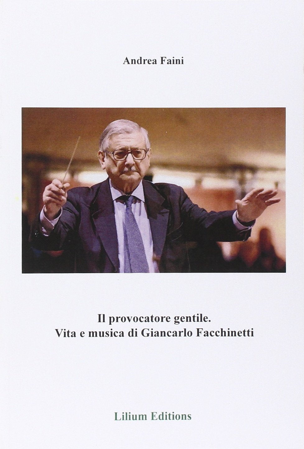 Il provocatore gentile. Vita e musica di Giancarlo Facchinetti Art & Literature