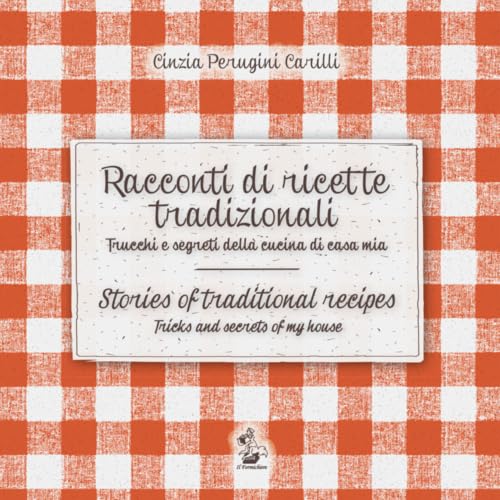 Racconti di ricette tradizionali. Trucchi e segreti della cucina di casa mia-Stories of traditional recipes. Tricks and secrets of my house. Ediz. bilingue Leisure, Home & Garden