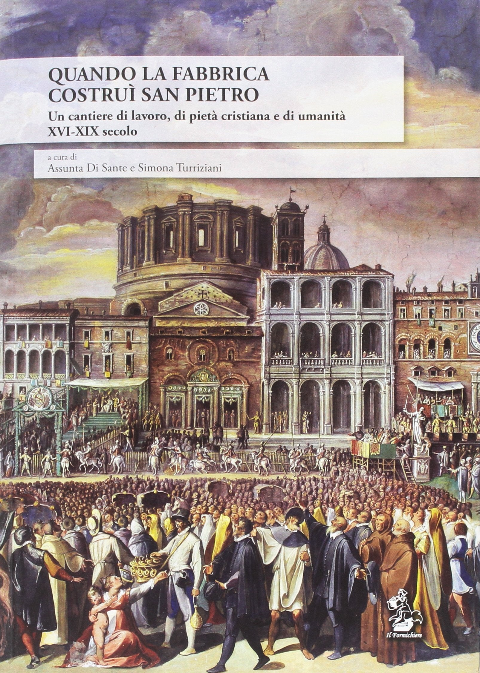 Quando la Fabbrica costruì San Pietro. Un cantiere di lavoro, di pietà cristiana e di umanità XVI-XIX secolo book