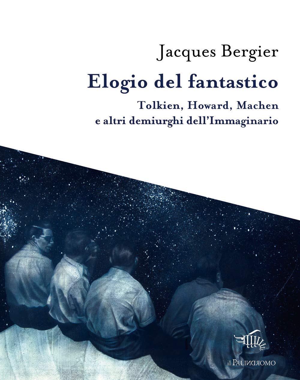 Elogio del fantastico. Tolkien, Lewis, Howard, Machen e altri demiurghi dell'immaginario Contemporary literature