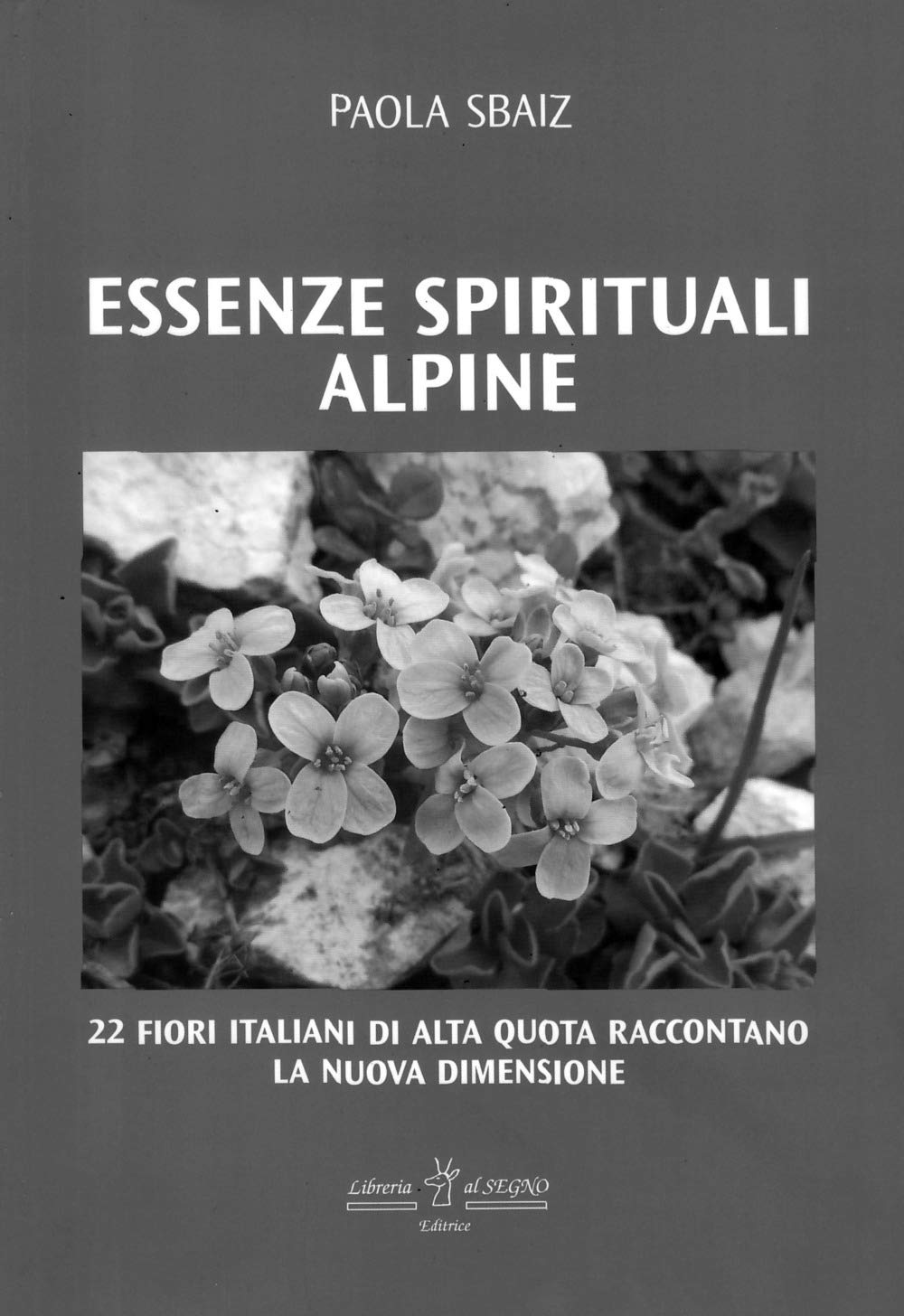 Essenze spirituali alpine. 22 fiori italiani di alta quota raccontano la nuova dimensione book