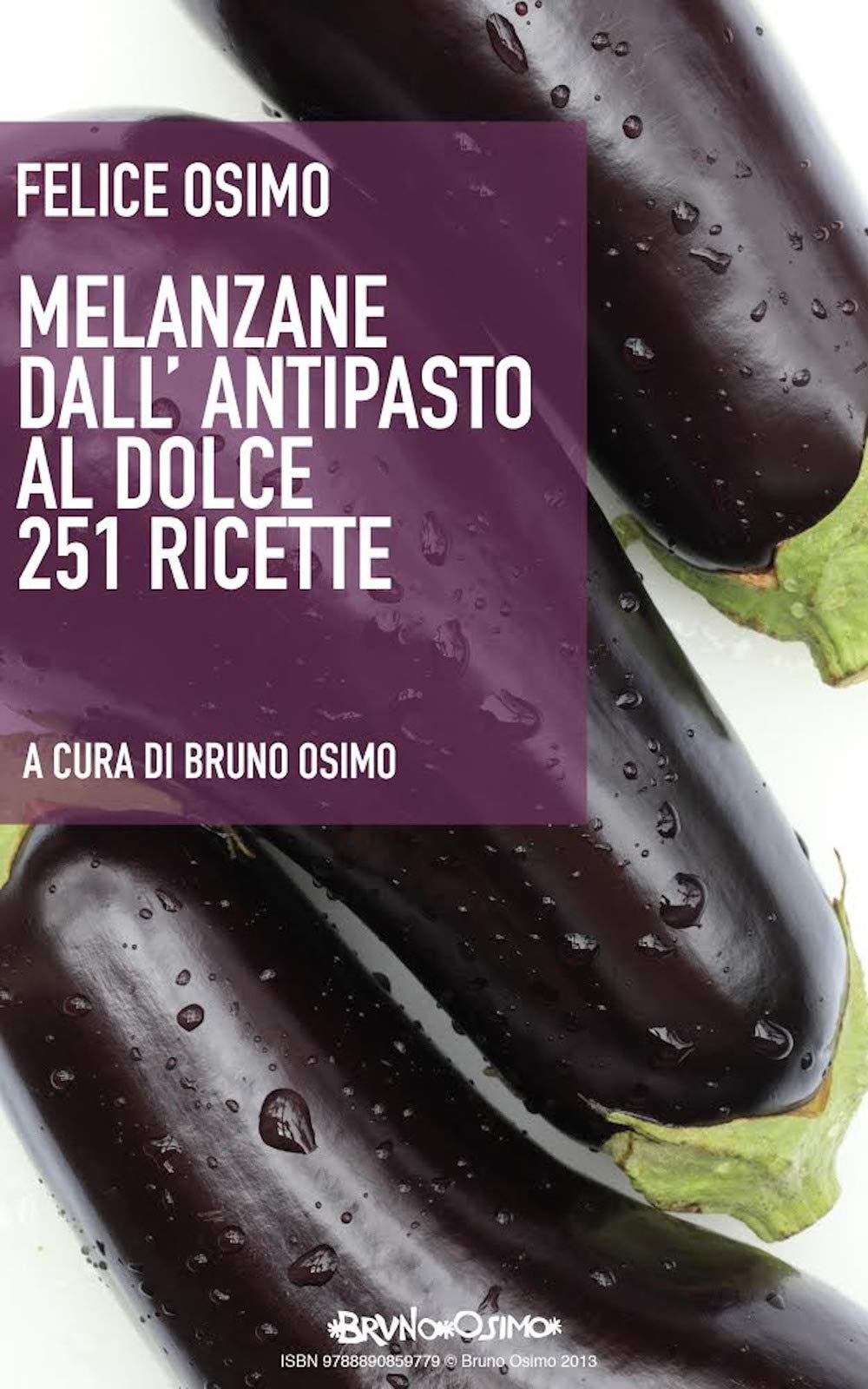 Melanzane dall'antipasto al dolce: 251 ricette vegetariane Leisure, Home & Garden