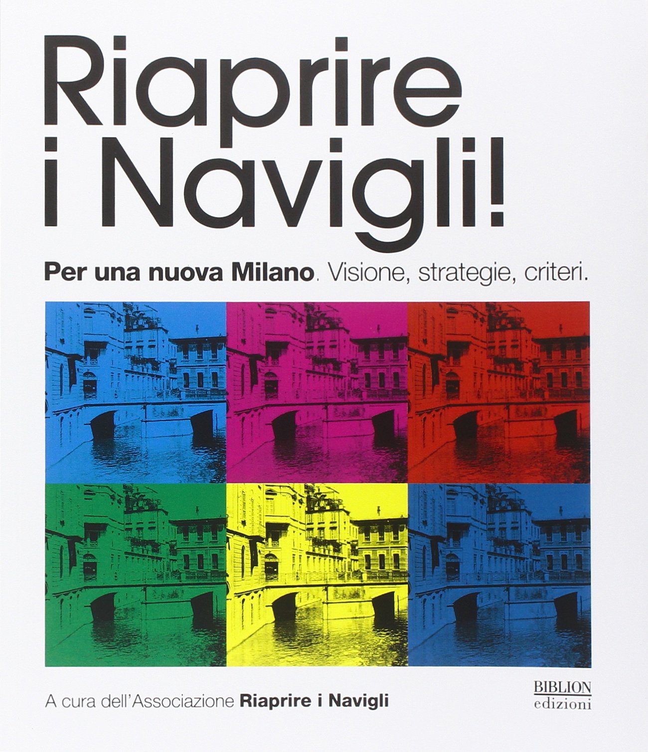 Riaprire i navigli! Per una nuova Milano. Visione, strategie, criteri book