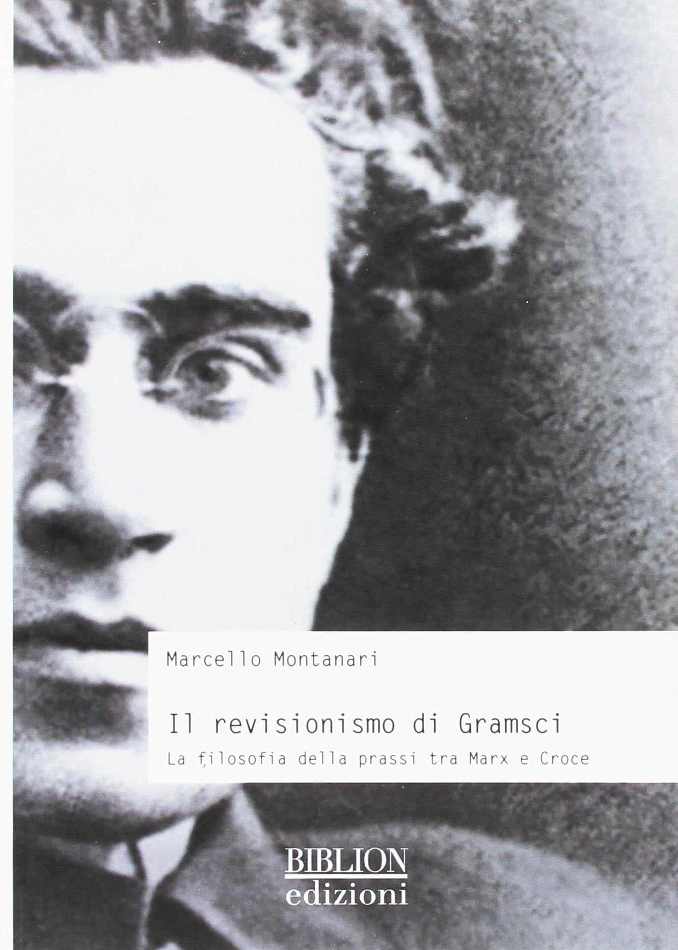 Il revisionismo di Gramsci. La filosofia della prassi tra Marx e Croce Philosophy