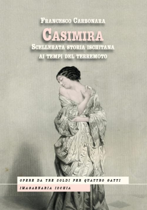 Casimira. Scellerata storia ischitana ai tempi del terremoto (Opere da tre soldi per quattro gatti) Historical Fiction