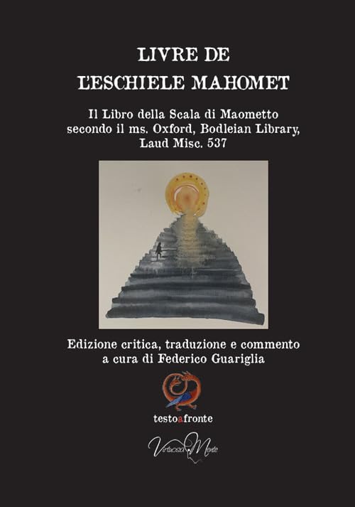 Livre de l’eschiele Mahomet. Il Libro della Scala di Maometto secondo il ms. Oxford, Bodleian Library, Laud Misc. 537- Testo francese a fronte. Ediz. critica book