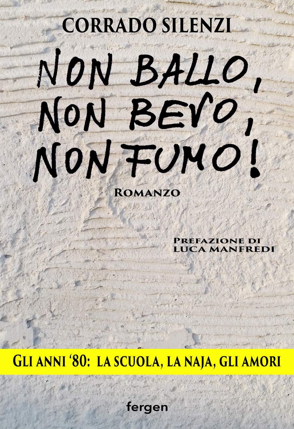 Non ballo, non bevo, non fumo!. Gli anni '80: la scuola, la naja, gli amori. Nuova ediz. Contemporary literature Books