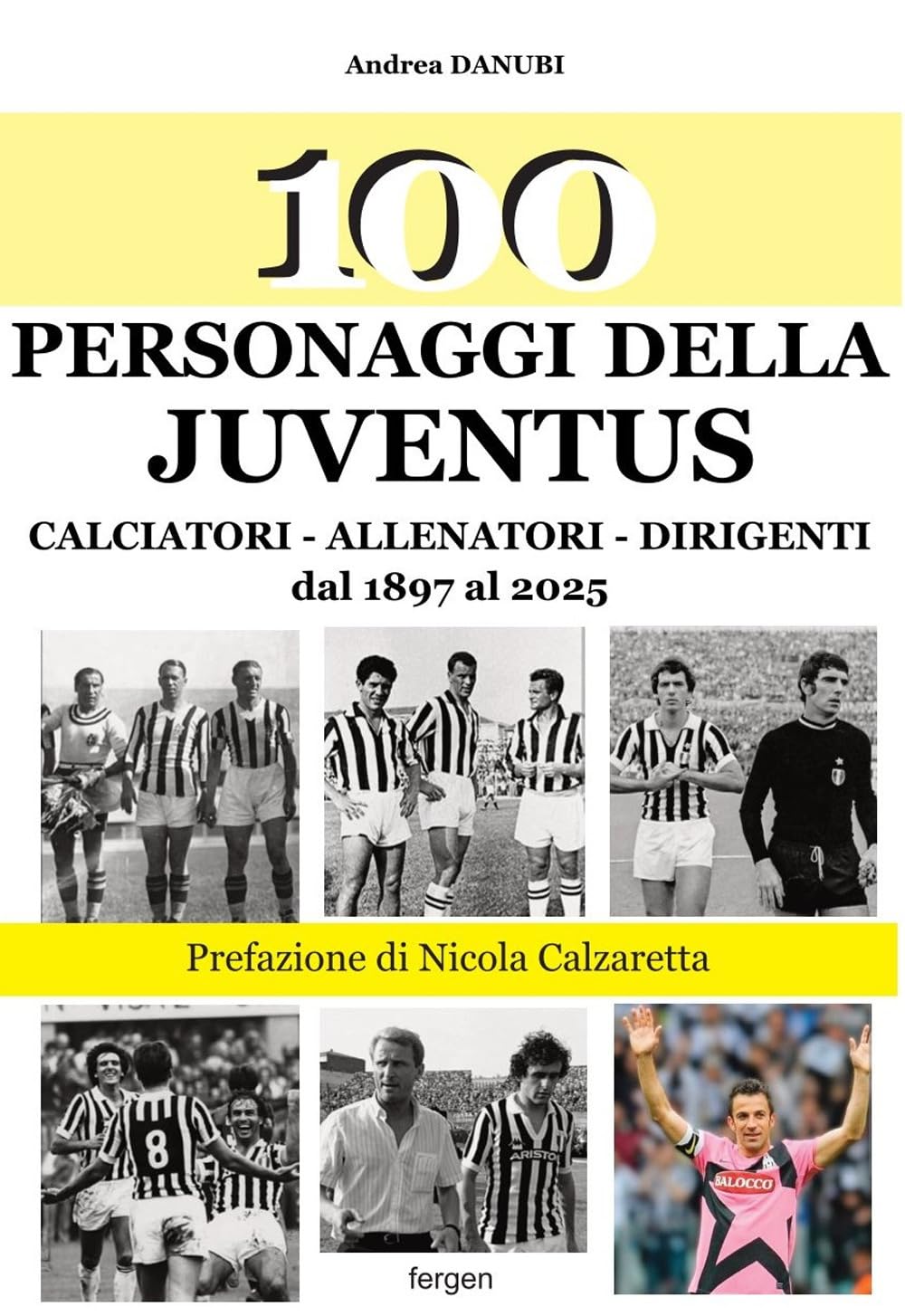 100 personaggi della Juventus. Calciatori, allenatori, dirigenti dal 1897 al 2025. Nuova ediz. (I 100) Sports