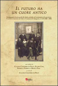 Il futuro ha un cuore antico. Frammenti di un secolo di storia sociale ed economica di una terra Politics & History