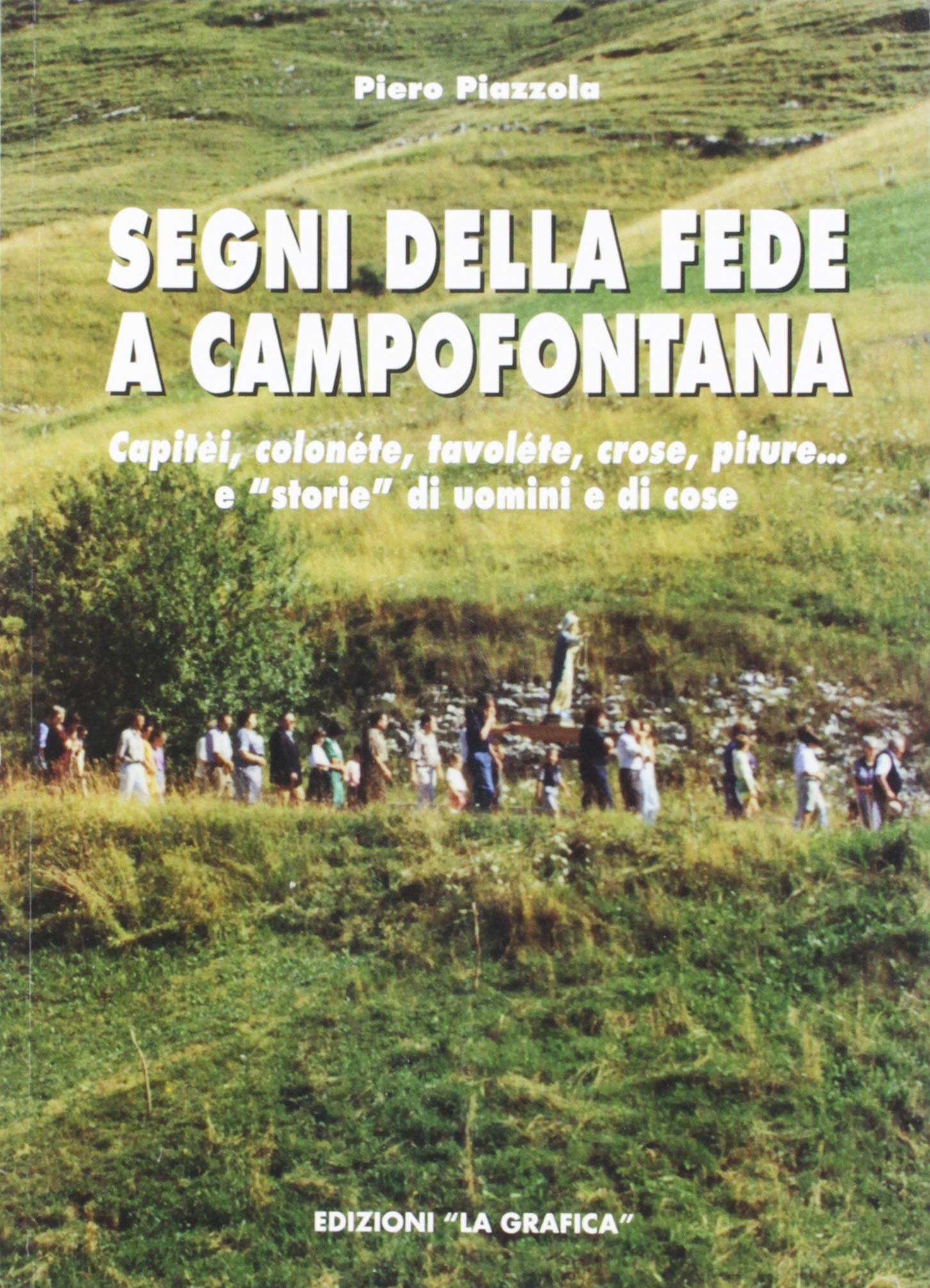 Segni della fede a Campofontana. Capitèi, colonéte, tavoléte, crose, piture... e «storie» di uomini e cose Leisure, Home & Garden