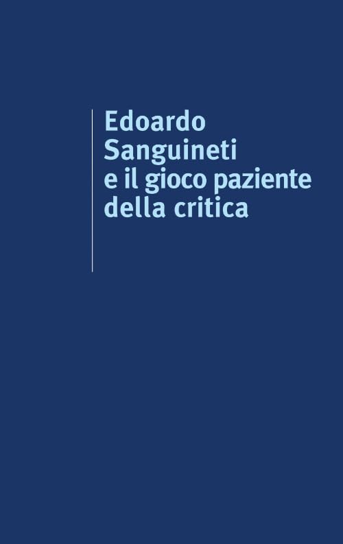 Edoardo Sanguineti e il gioco paziente della critica (Blu. Il pastore elettrico) Contemporary literature