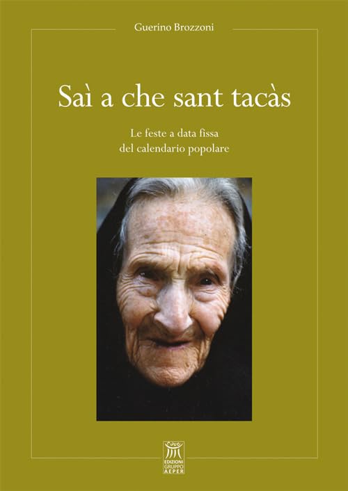 Saì a che sant tacàs. Le feste a data fissa del calendario popolare (Storia. Di quello che siamo stati) Books