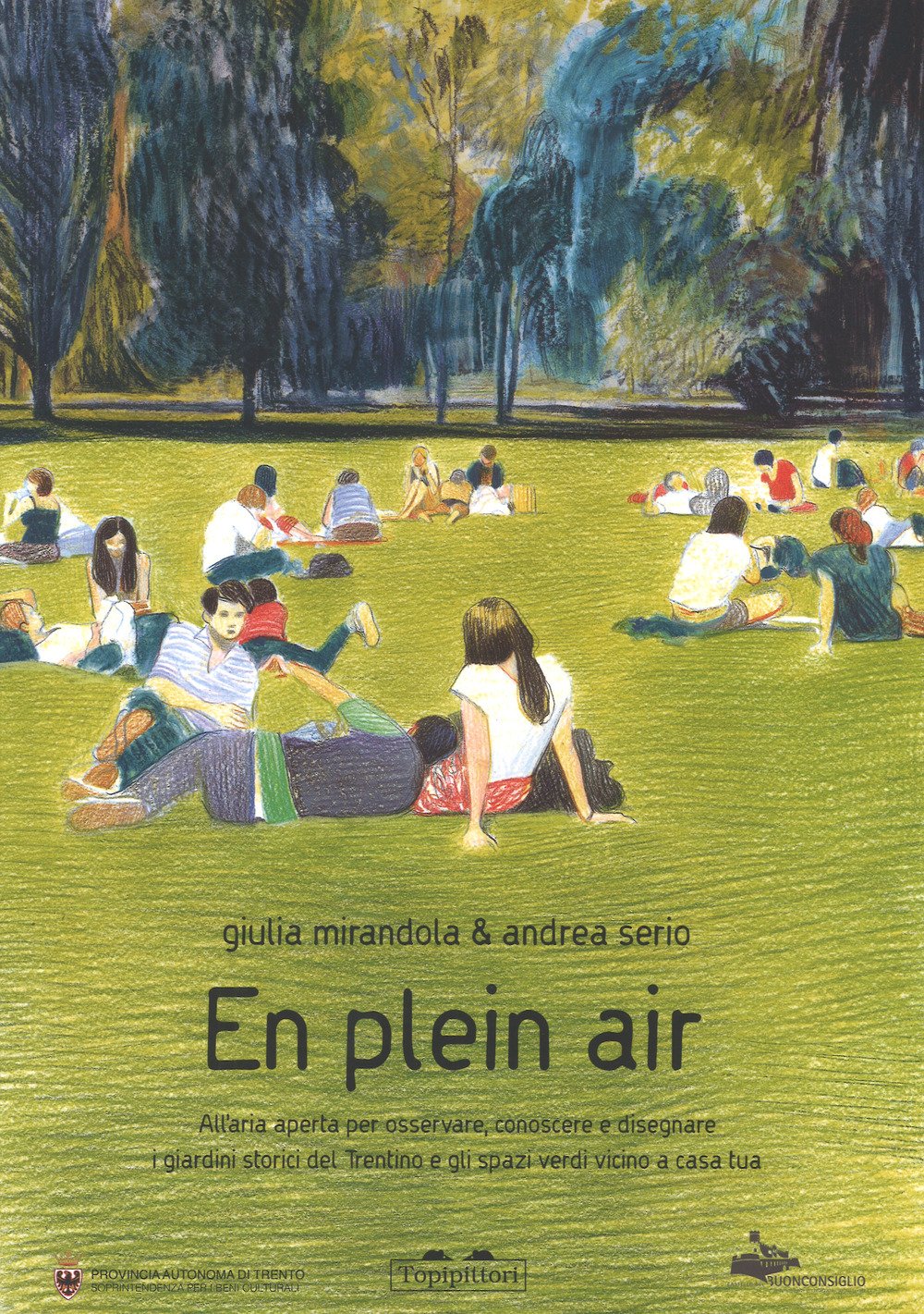 En pleain air. All'aria aperta per osservare, conoscere e disegnare i giardini storici del Trentino e gli spazi verdi vicini a casa tua. Ediz. a colori book