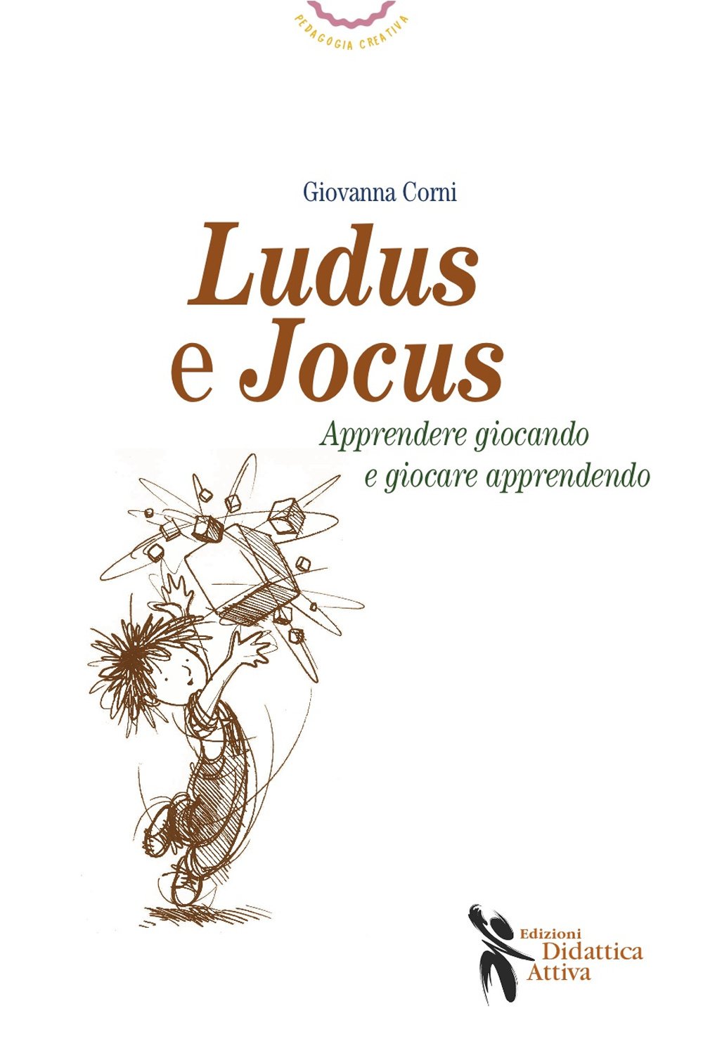 Ludus e jocus. Apprendere giocando e giocare apprendendo (Pedagogia creativa) Politics & History