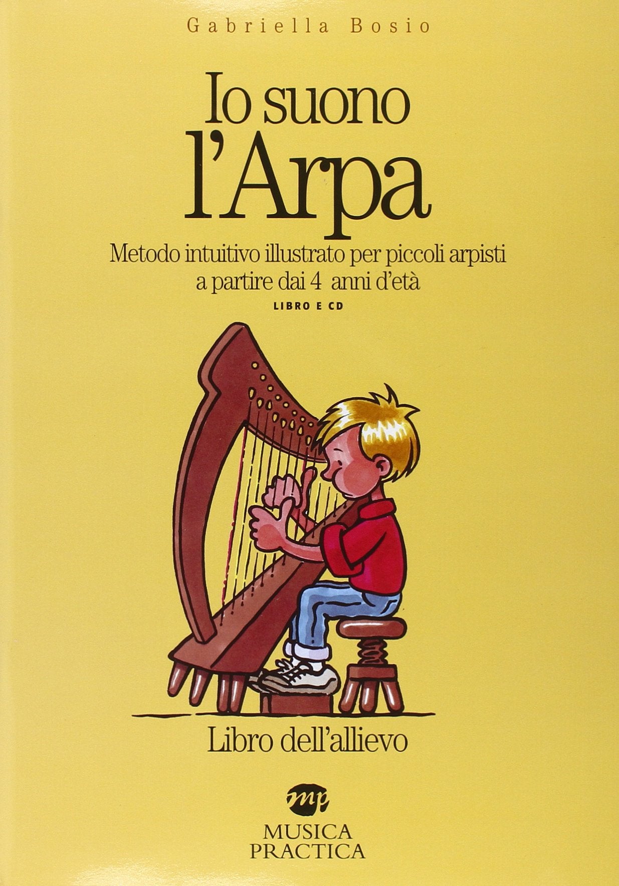 Io suono l'arpa. Metodo intuitivo per piccoli arpisti a partire dai 4 anni d'età. Libro dell'allievo. Con CD Audio book