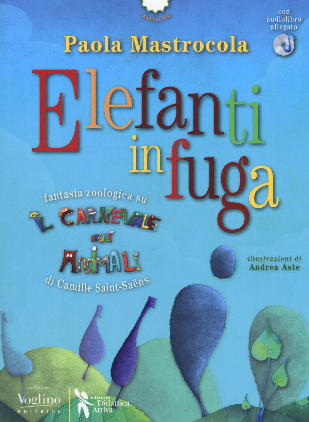 Elefanti in fuga. Fantasia zoologica su «Il Carnevale degli animali» di Camille Saint-Saëns (I narrolibri) Professional & Reference Books