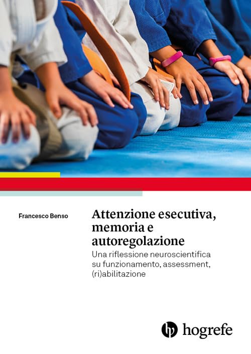 Attenzione esecutiva, memoria e autoregolazione. Una riflessione neuroscientifica su funzionamento, assessment, (ri)abilitazione Medicine