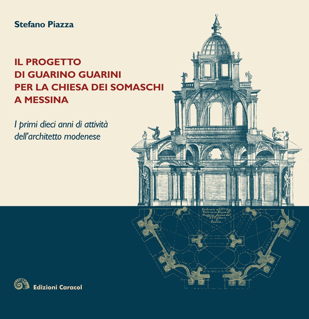 Il progetto di Guarino Guarini per la chiesa dei Somaschi a Messina. I primi dieci anni di attività dell'architetto modenese Architecture