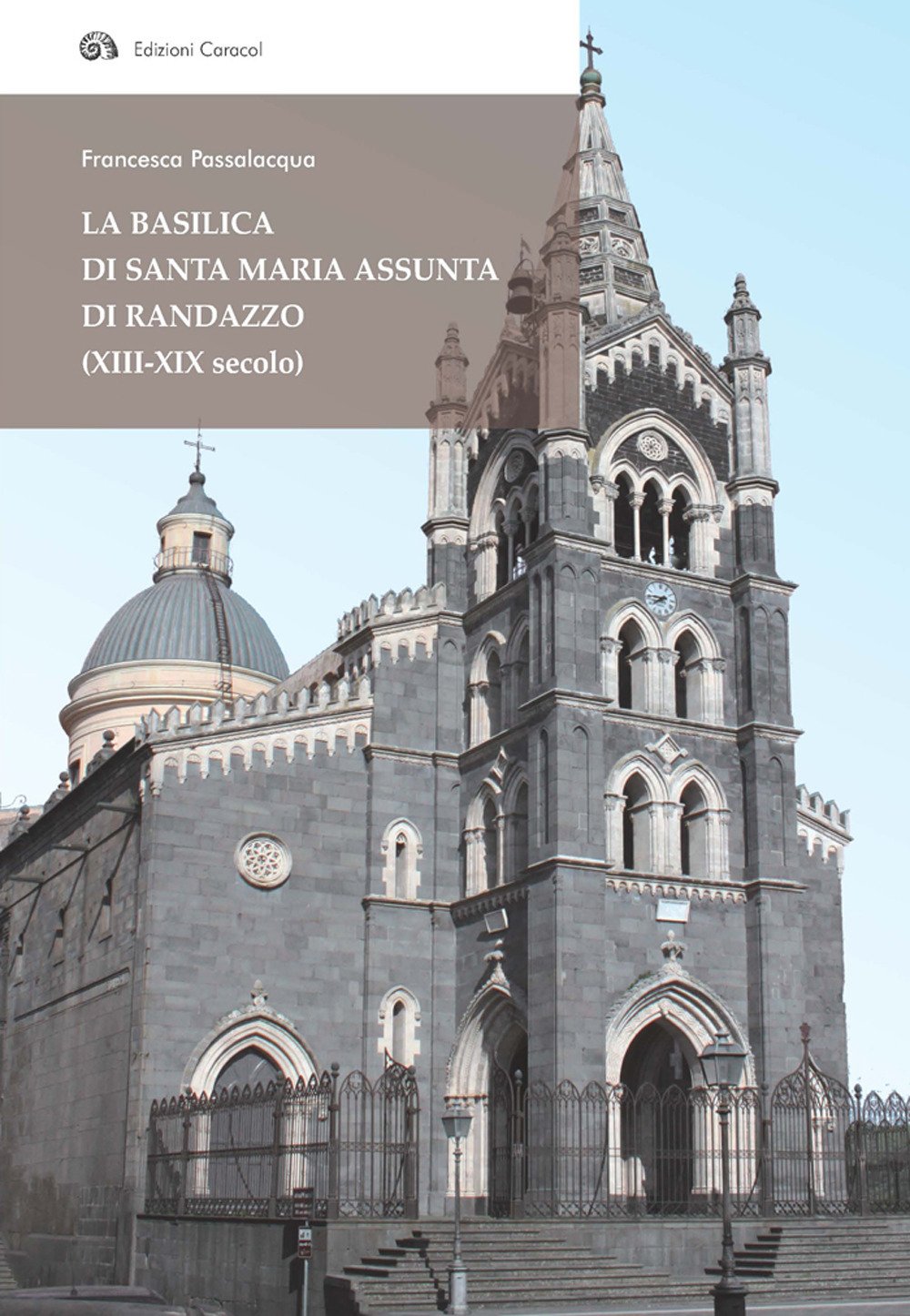 La basilica di Santa Maria Assunta di Randazzo (XIII-XIX secolo) (Frammenti di storia e architettura) Architecture