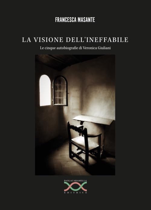 LA VISIONE DELL'INEFFABILE: Le cinque autobiografie di Veronica Giuliani Essays & Short Stories