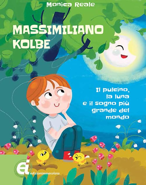 Massimiliano Kolbe. Il pulcino, la luna e il sogno più grande del mondo book