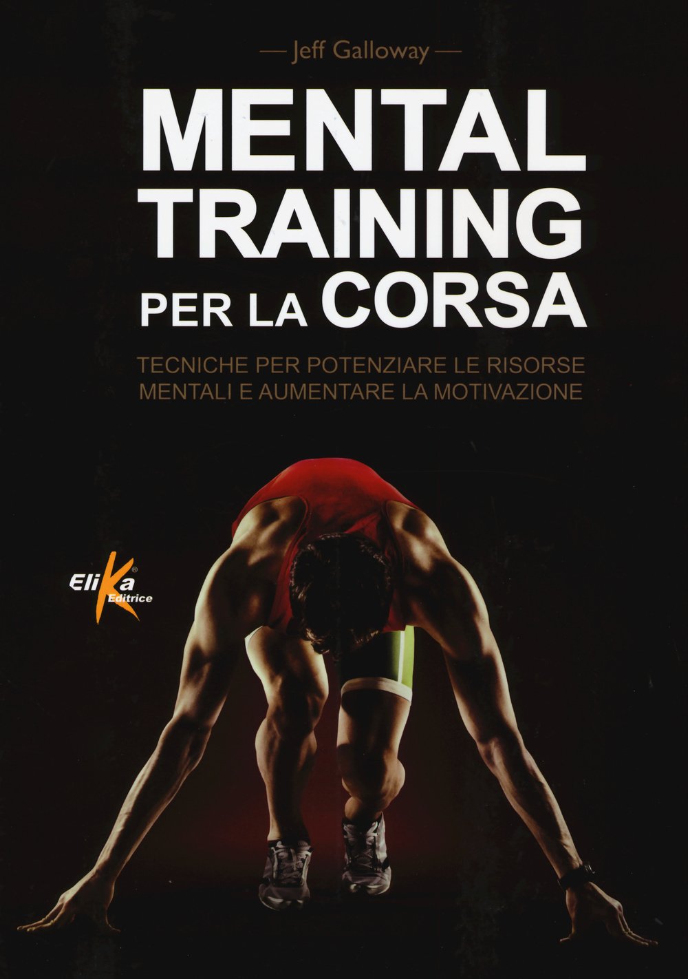 Mental training per la corsa. Tecniche per potenziare le risorse mentali e aumentare la motivazione Leisure & Fun