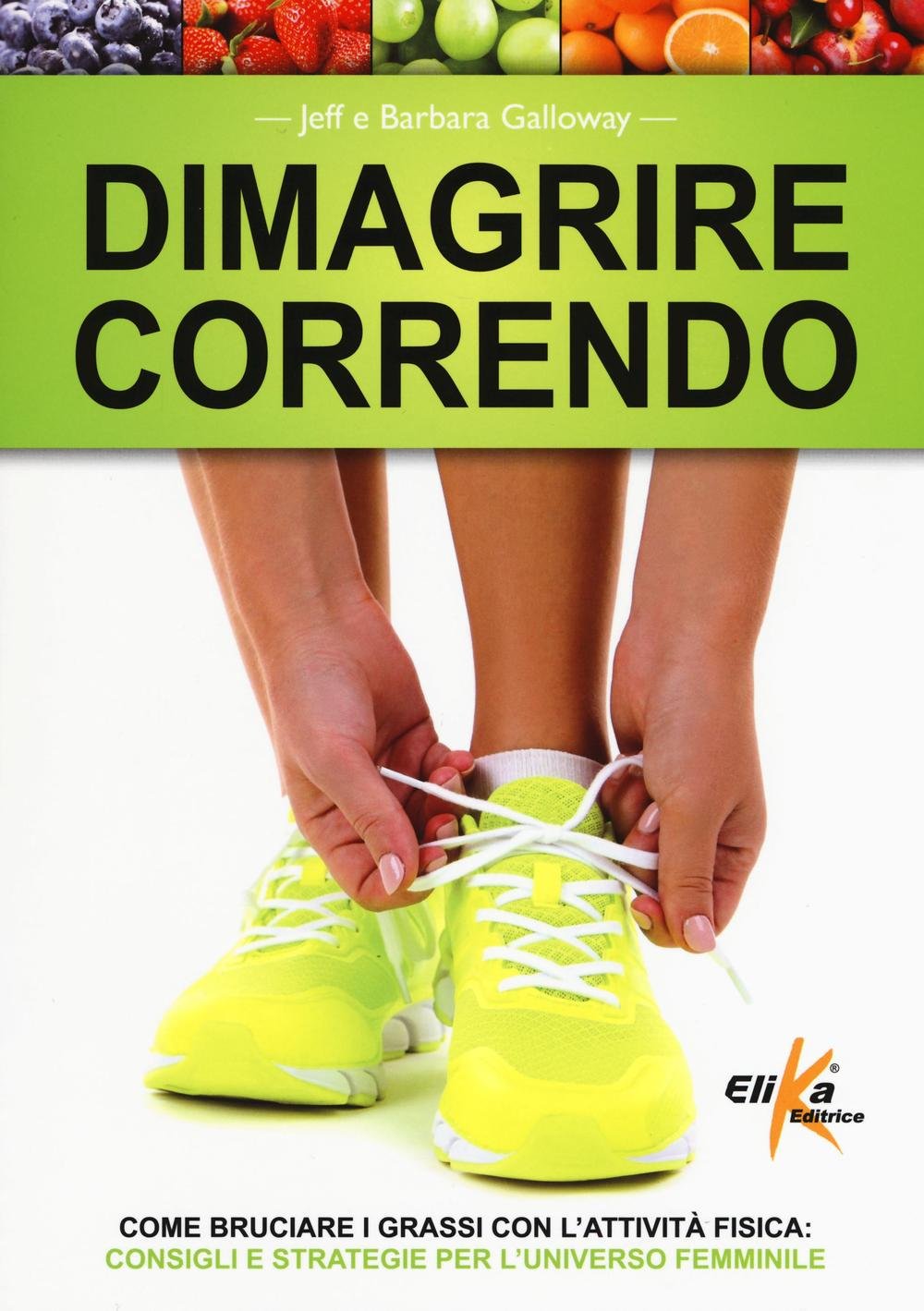 Dimagrire correndo. Come bruciare i grassi con l'attività fisica. Consigli e strategie per l'universo femminile Health, Nutrition & Fitness