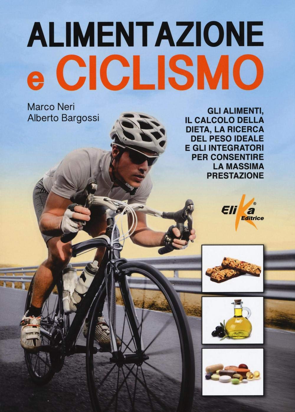 Alimentazione e ciclismo. Gli alimenti, il calcolo della dieta, la ricerca del peso ideale e gli integratori per consentire la massima prestazione book