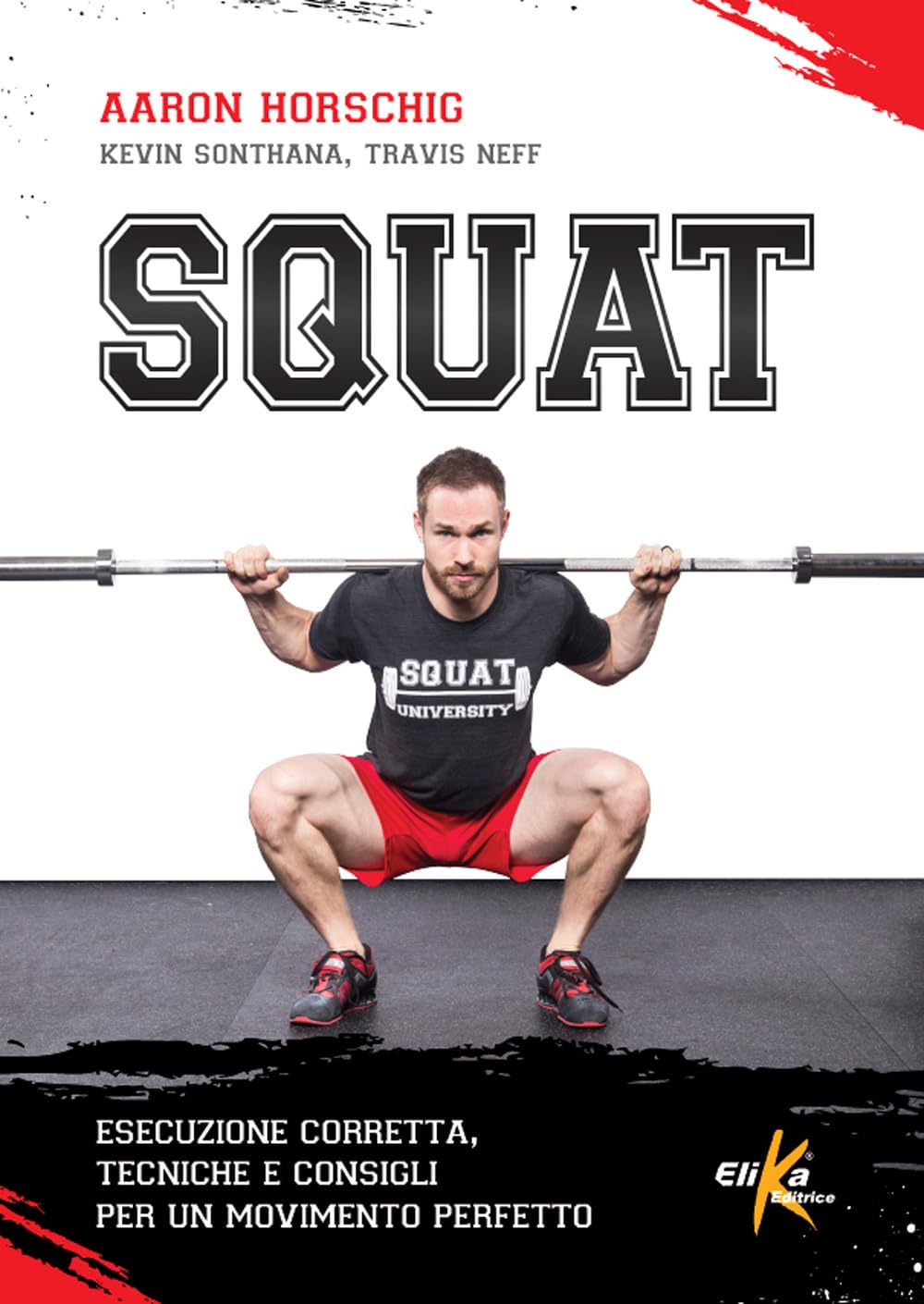 Squat. Esecuzione corretta, tecniche e consigli per un movimento perfetto (Manuali pratici sportivi) Leisure & Fun