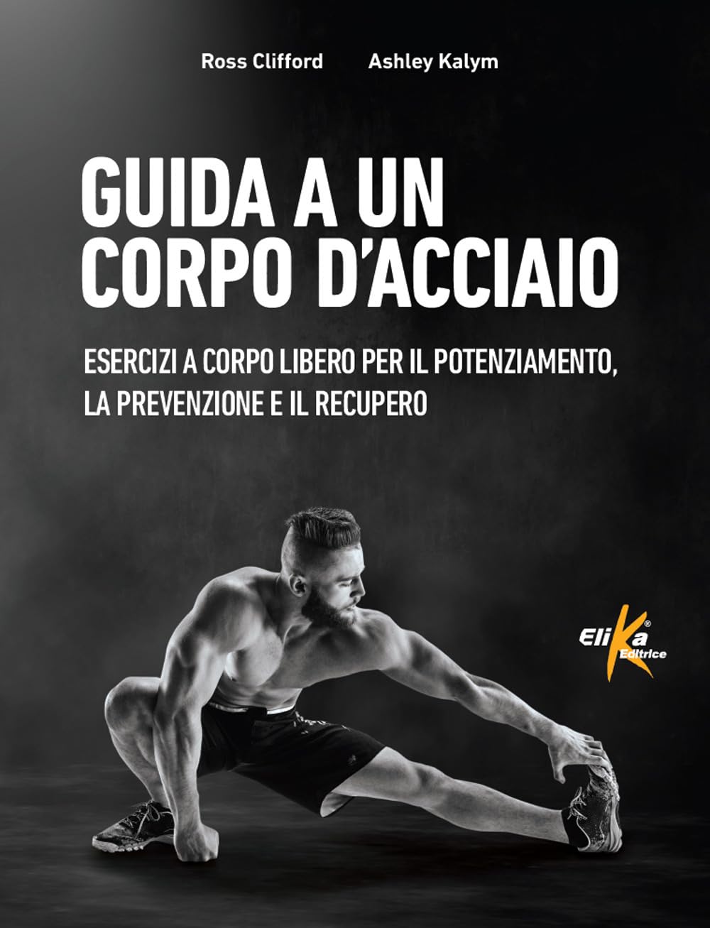 Guida a un corpo d'acciaio. Esercizi a corpo libero per il potenziamento, la prevenzione e il recupero book