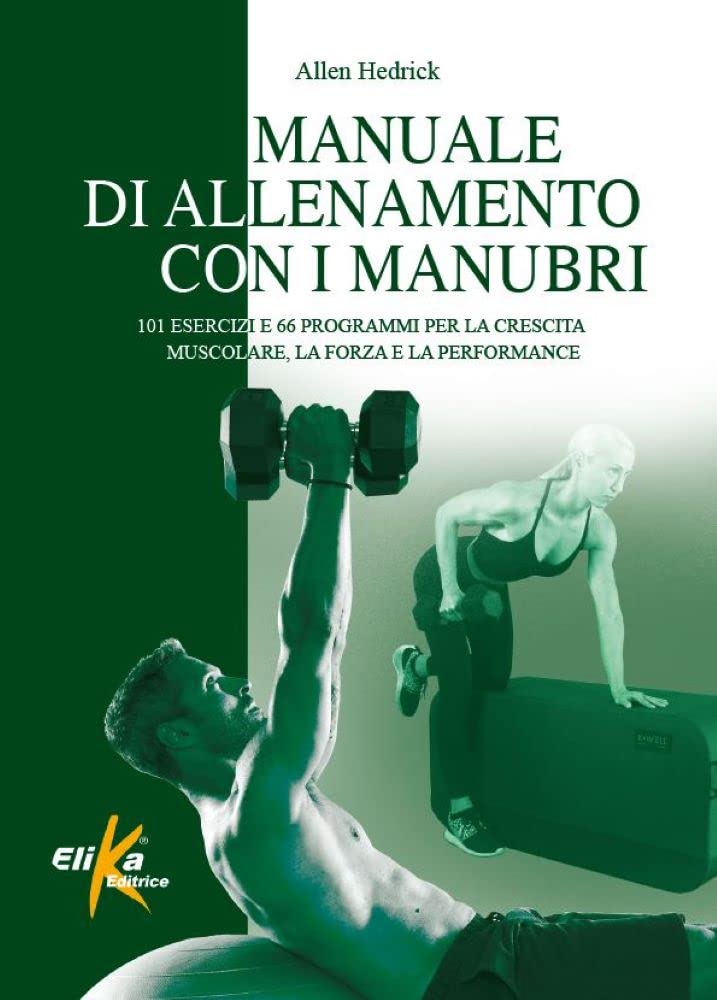 Manuale di allenamento con i manubri. 101 esercizi e 66 programmi per la crescita muscolare, la forza e la performance book