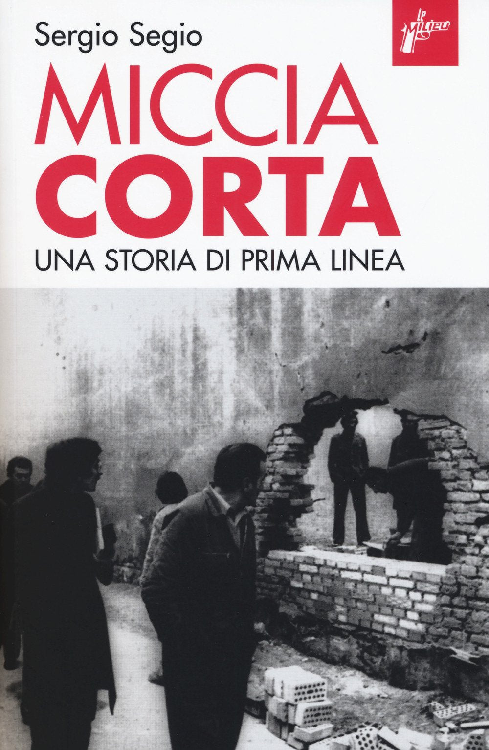 Miccia corta. Una storia di Prima Linea Memories