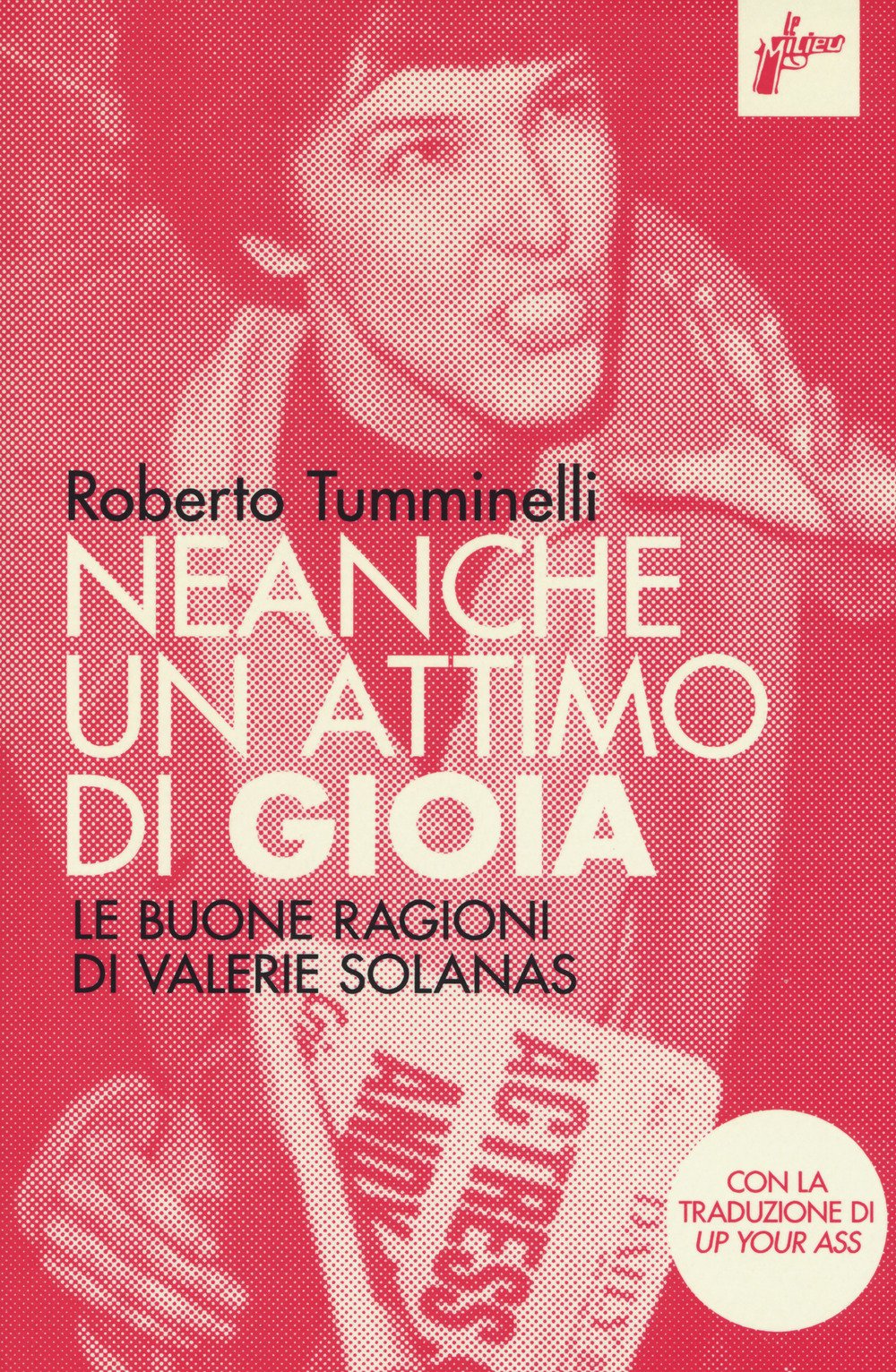 Neanche un attimo di gioia. Le buone ragioni di Valerie Solanas Books