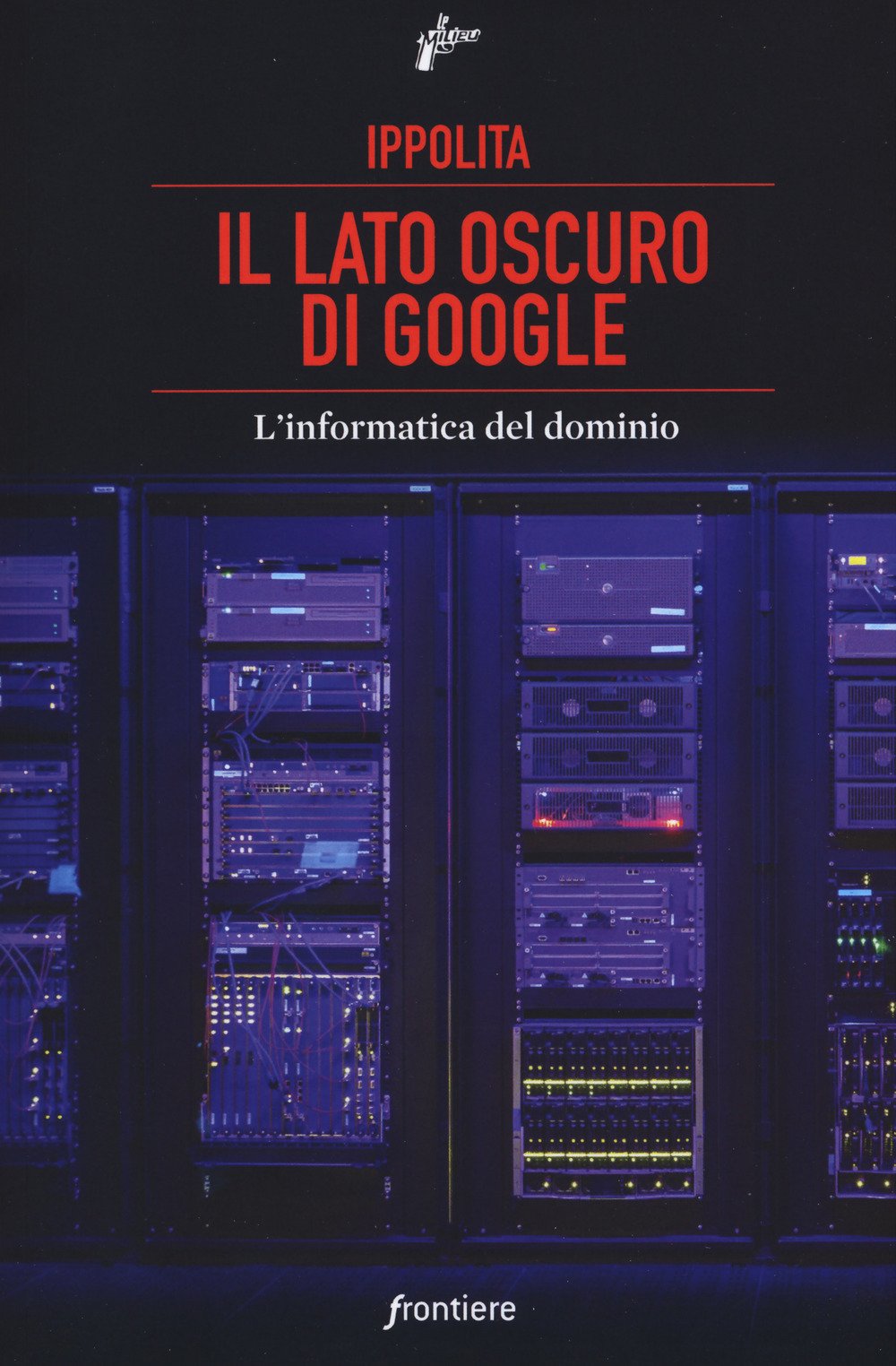 Il lato oscuro di Google. L'informatica del dominio Media & Communication