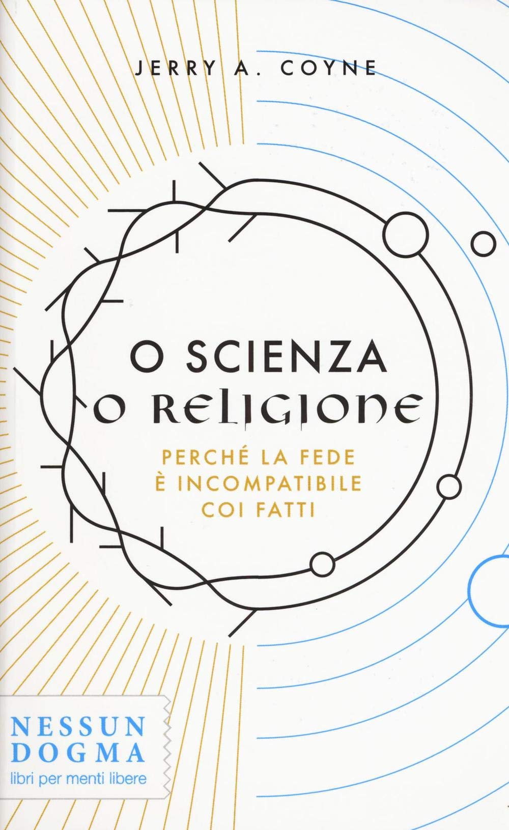 O scienza o religione. Perché la fede è incompatibile coi fatti Natural Sciences