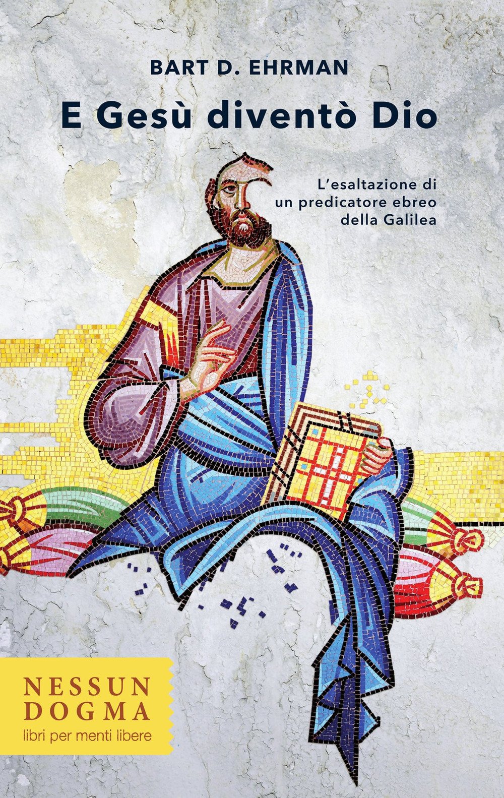 E Gesù diventò Dio. L'esaltazione di un predicatore ebreo della Galilea. Ediz. integrale book
