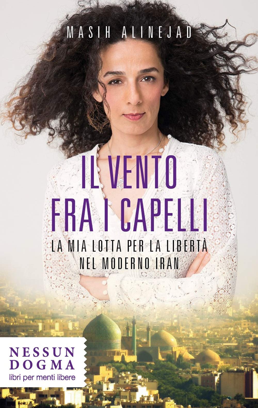Il vento fra i capelli. La mia lotta per la libertà nel moderno Iran Politics & History