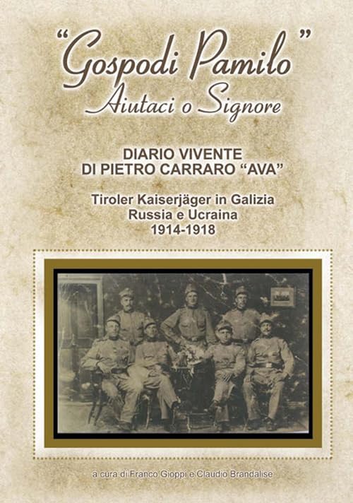 «Gospodi Pamilo» aiutaci o Signore. Diario vivente di Pietro Carraro «Ava». Tiroler Kaiserjäger in Galizia Russia e Ucraina 1914-1918 book