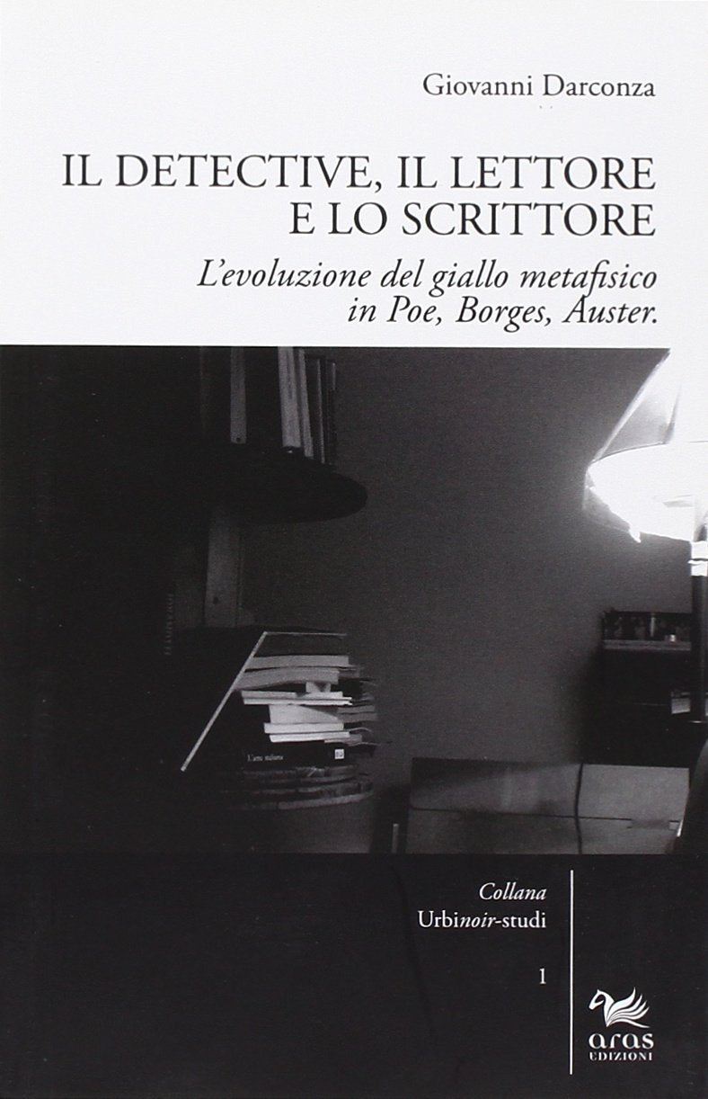 Il detective, il lettore e lo scrittore. L'evoluzione del giallo metafisico in Poe, Borges, Auster book