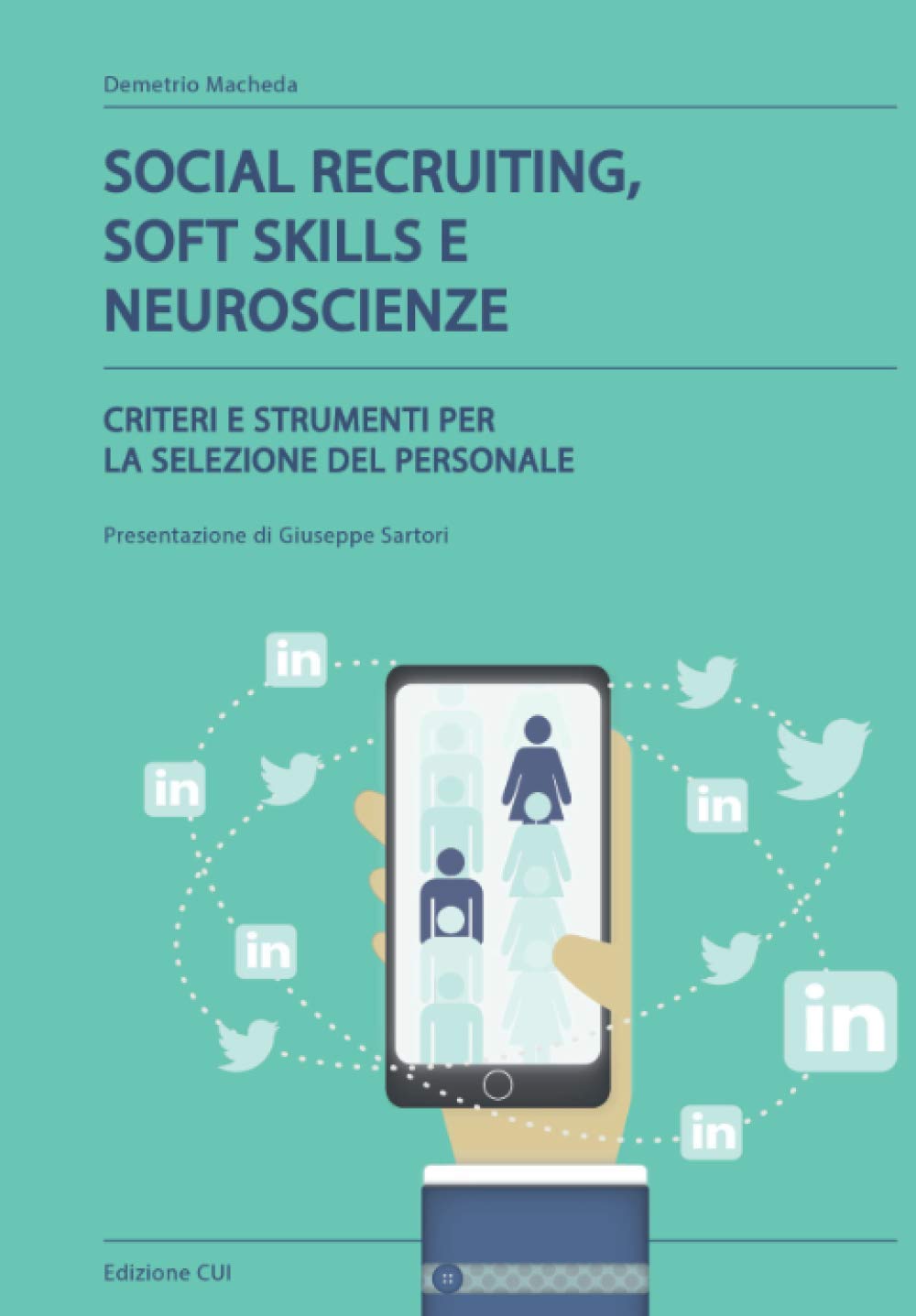 SOCIAL RECRUITING, SOFT SKILLS E NEUROSCIENZE: CRITERI E STRUMENTI PER LA SELEZIONE DEL PERSONALE. Presentazione di Giuseppe Sartori. book