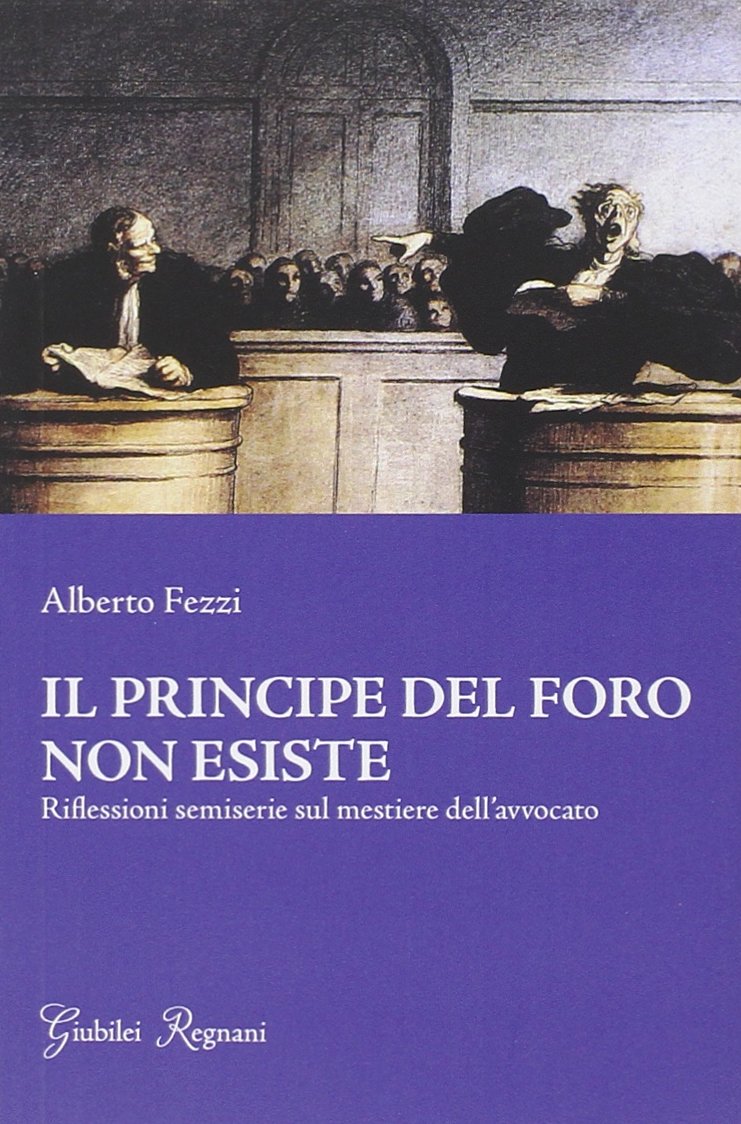Il principe del foro non esiste. Riflessioni semiserie sul mestiere dell'avvocato book