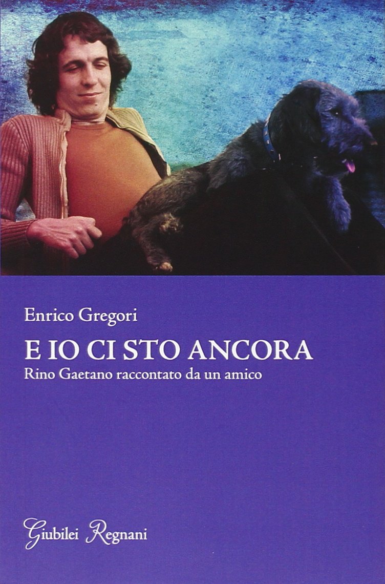 E io ci sto ancora. Rino Gaetano raccontato da un amico Pop culture