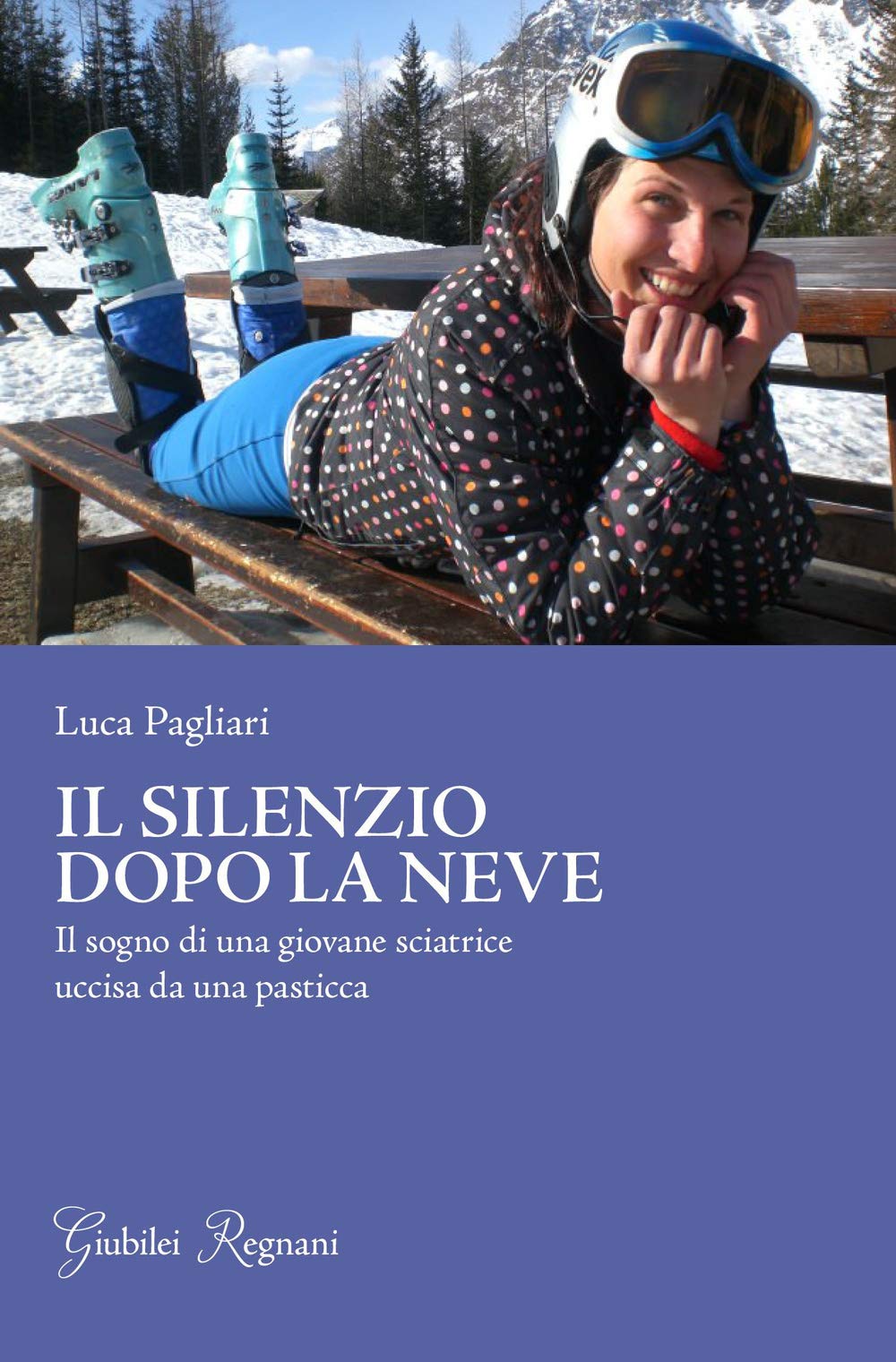 Il silenzio dopo la neve. Il sogno di una giovane sciatrice uccisa da una pasticca (Narrativa) Memories